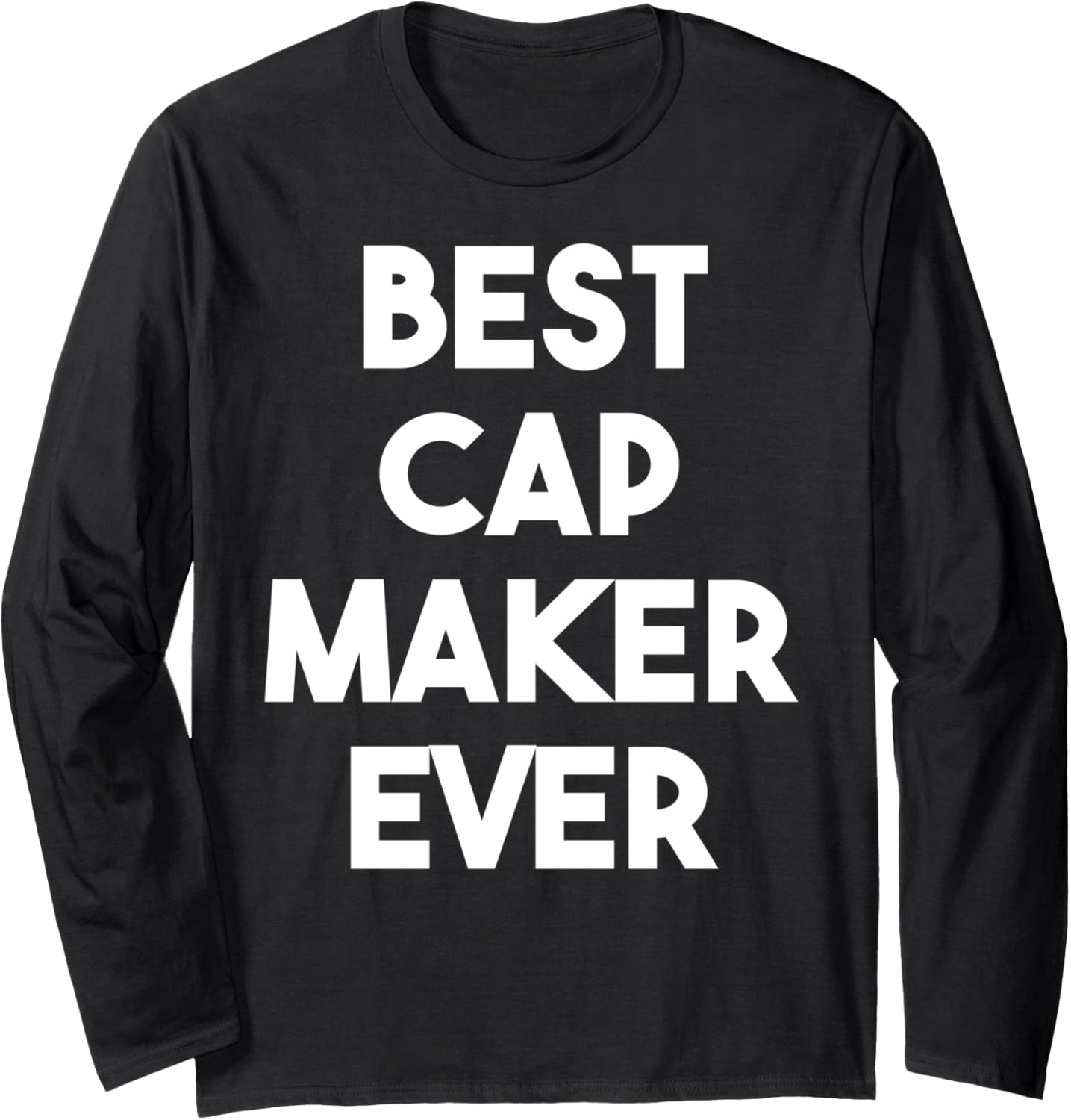 Best Cap Maker Ever Long Sleeve Apparel | Premium Quality | Aesthetic Fit
