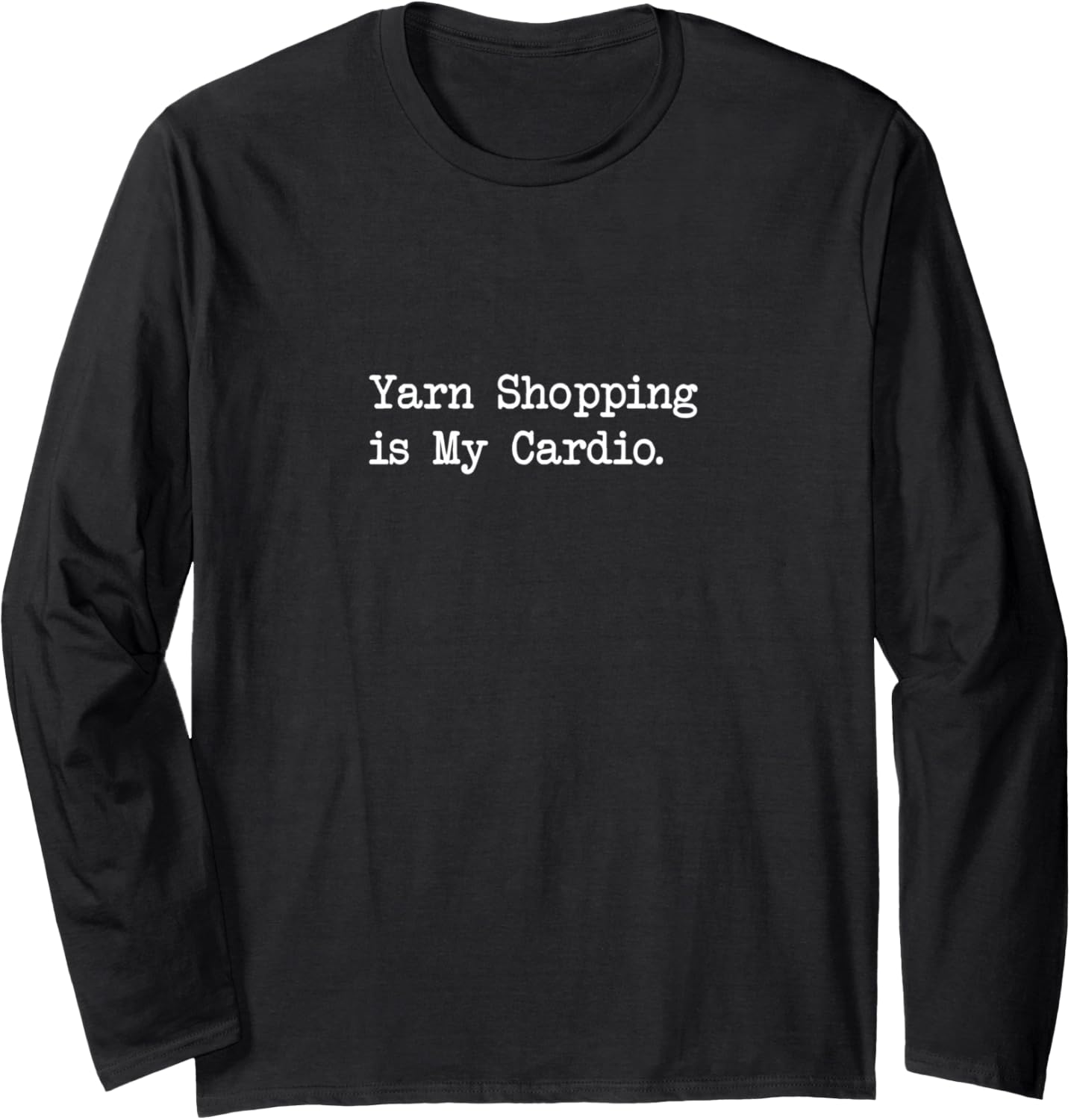Yarn Shopping is My Cardio Funny Yarn Quotes Long Sleeve Yarn Supply | High Search Volume | Best Seller Choice