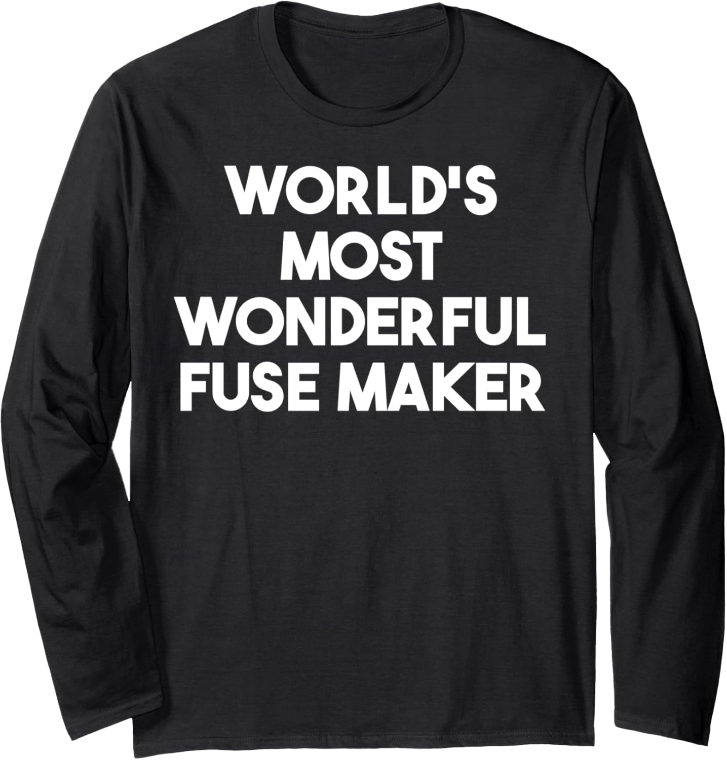 World's Most Wonderful Fuse Maker Long Sleeve Apparel | Best Seller Pick | Comfort Daily Wear