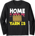 Knitting Home Is Where My Yarn Is Knitter Knitting Long Sleeve Yarn Supply | Viral US Pick | Perfect for Crafters