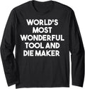 World's Most Wonderful Tool And Die Maker - Funny Long Sleeve Apparel | US Viral Style | Comfort Daily Wear