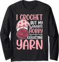 I crochet but my favorite hobby is collecting yarn Long Sleeve Yarn Supply | Viral US Pick | Perfect for Crafters