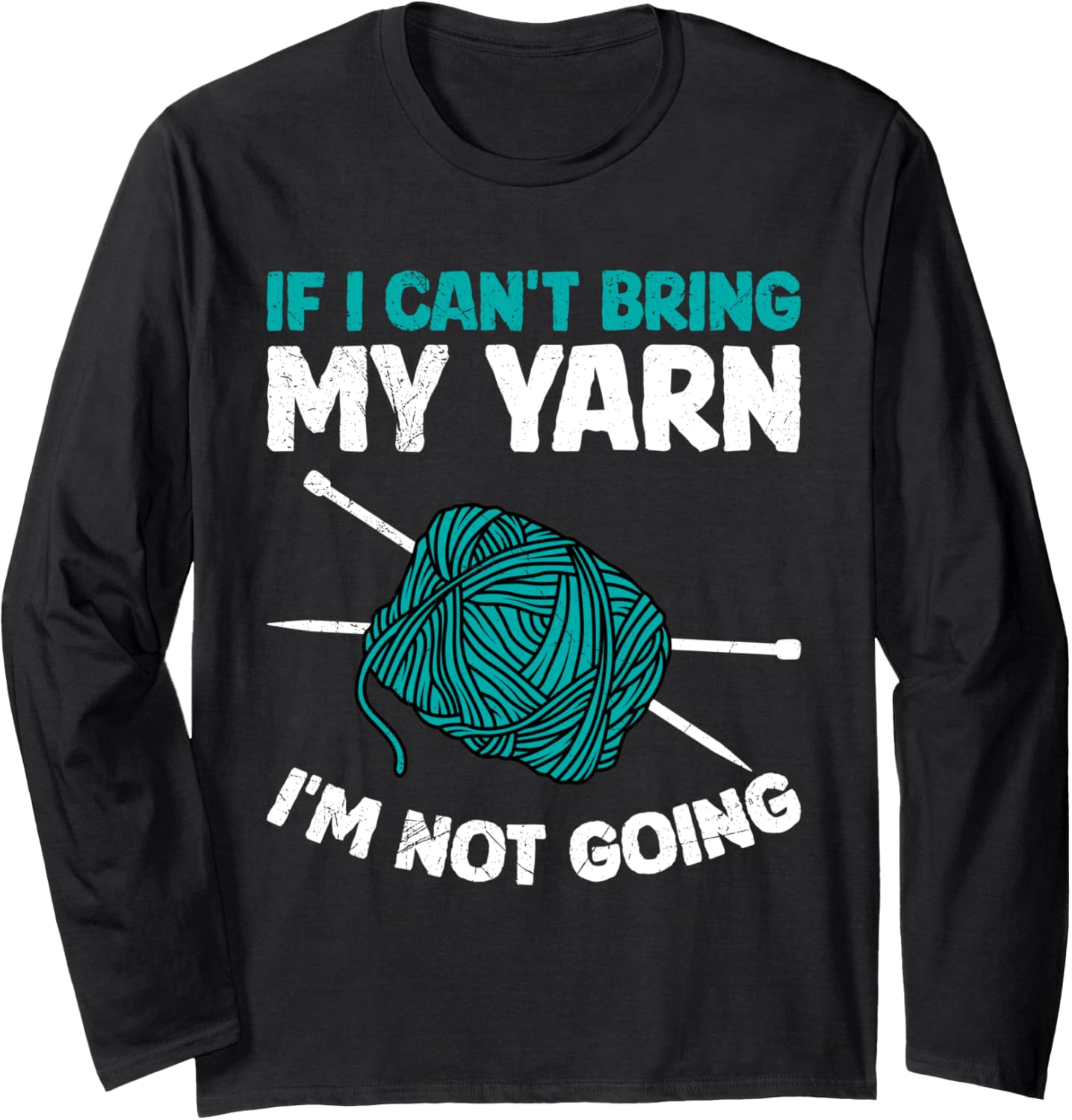 Yarn Collection IF I CAN'T BRING MY YARN Funny Collector Long Sleeve Yarn Supply | Premium Quality | Customer Favorite