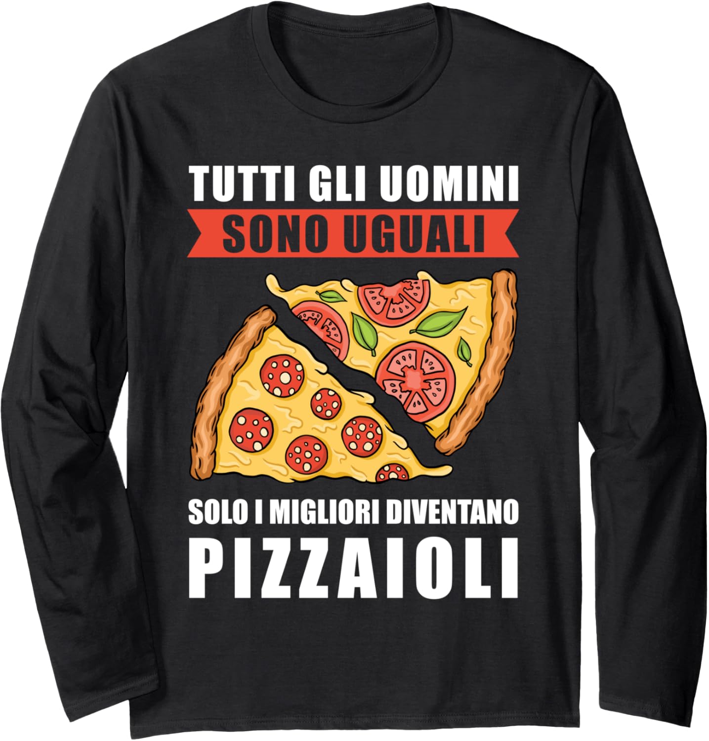 All Men Are Equal Only the Best Become Pizza Makers Italian Long Sleeve Apparel | US Viral Style | Aesthetic Fit
