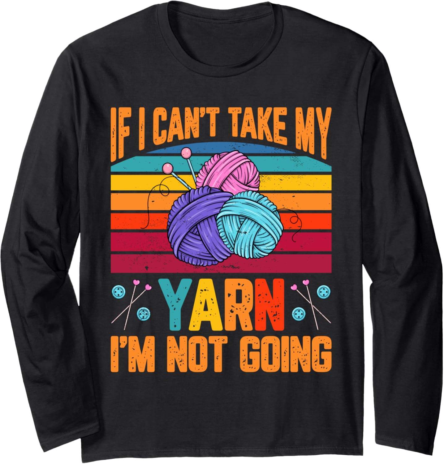 If I Cant Take My Yarn I'm Not Going Crafting Knitting Women Long Sleeve Yarn Supply | Premium Quality | Best Seller ...