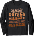 Half Coffee, Half Jewelry Maker Groovy Coffee Lover Long Sleeve Apparel | Premium Quality | Aesthetic Fit