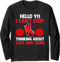 hello 911 I can't stop thinking about cats and yarn cat Long Sleeve Yarn Supply | High Search Volume | High CTR Title
