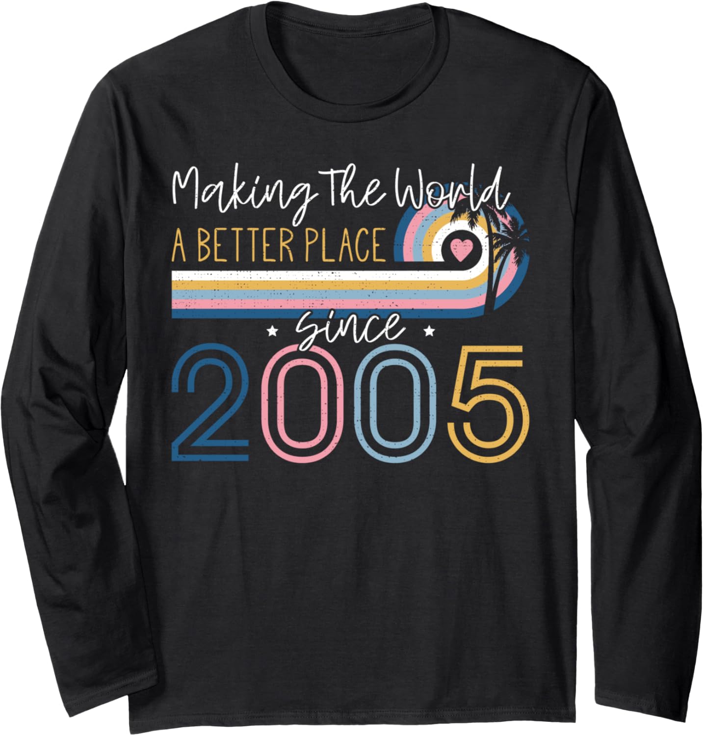 17 Year Old Girl Making The World Better Place Since 2005 Long Sleeve T-Shirt | High Search Volume | Customer Favorite