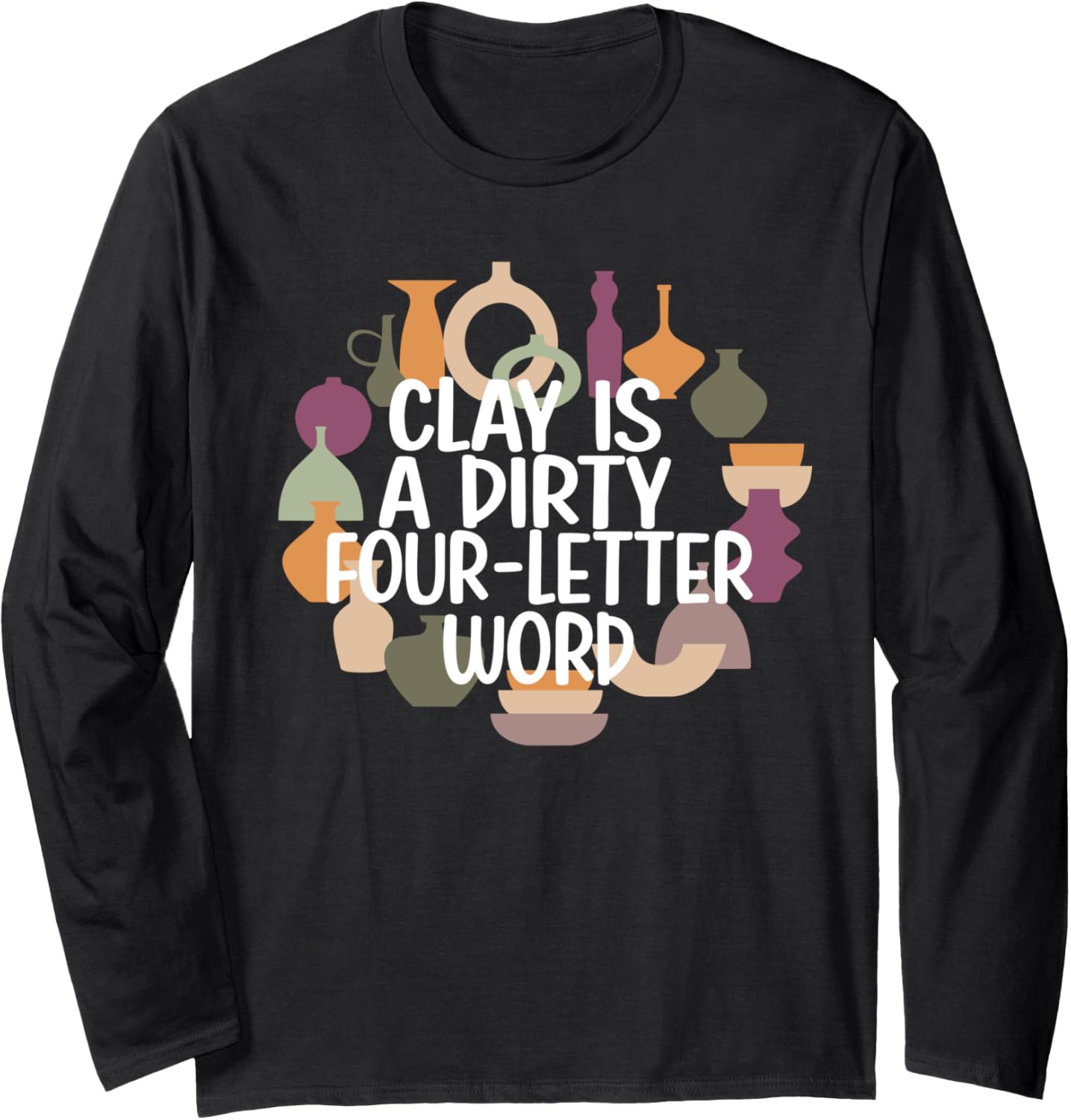 Pottery Ceramic Pottery Ceramics Pottery Maker Long Sleeve Apparel | High Search Volume | Perfect Gift Idea
