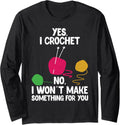 Yes I Crochet Cute Women Yarn Lovers Crocheting Long Sleeve Yarn Supply | Top Rated | High CTR Title