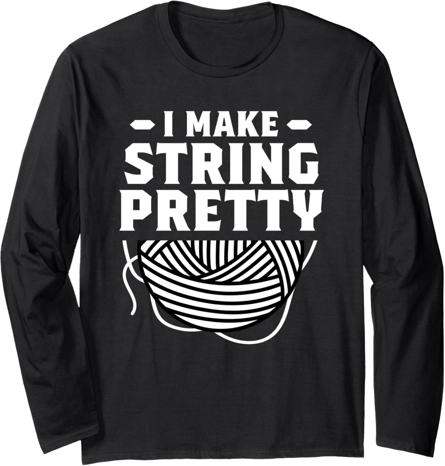 I Make String Pretty Crocheting Knitting Yarn Crochet Long Sleeve Yarn Supply | High Search Volume | Perfect for Craf...