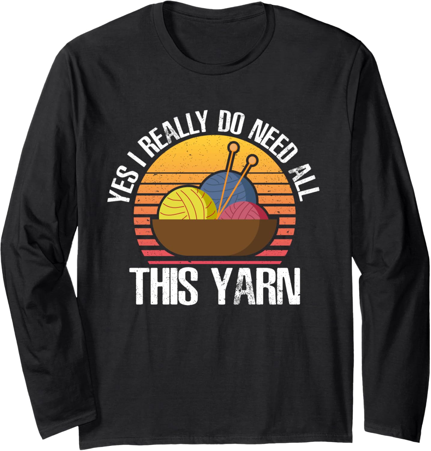 Yes I Really Do Need All This Yarn Long Sleeve Yarn Supply | Viral US Pick | Perfect for Crafters