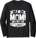 Wax on Mom Wax Off The Competition Candle Maker Mom Long Sleeve Apparel | Trending 2025 | Aesthetic Fit