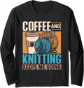 Coffee And Knitting Keeps Me Going Yarn Knit Hobby Knitting Long Sleeve Yarn Supply | Top Rated | Perfect for Crafters