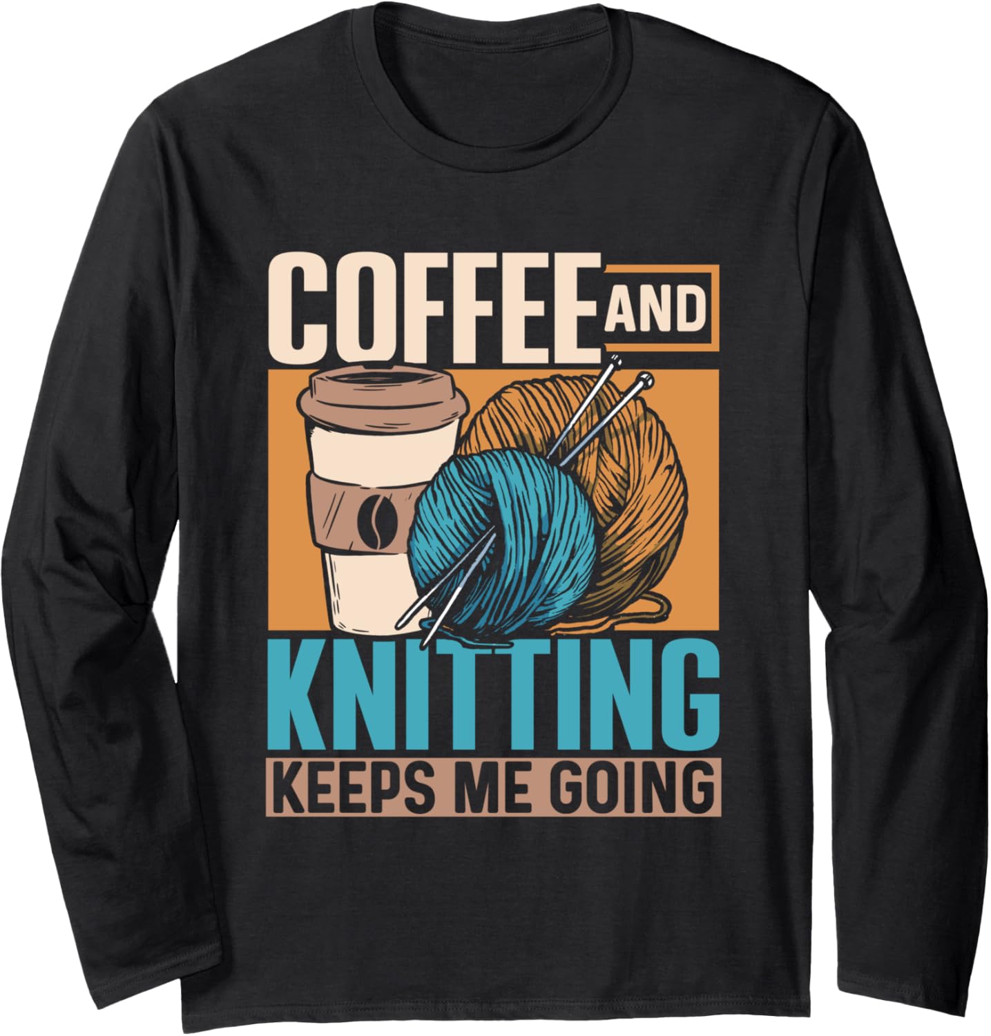 Coffee And Knitting Keeps Me Going Yarn Knit Hobby Knitting Long Sleeve Yarn Supply | Top Rated | Perfect for Crafters