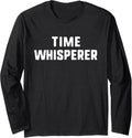 Time Whisperer Funny Lover Management Watchmaker Clockmaker Long Sleeve Apparel | Best Seller Pick | Perfect Gift Idea
