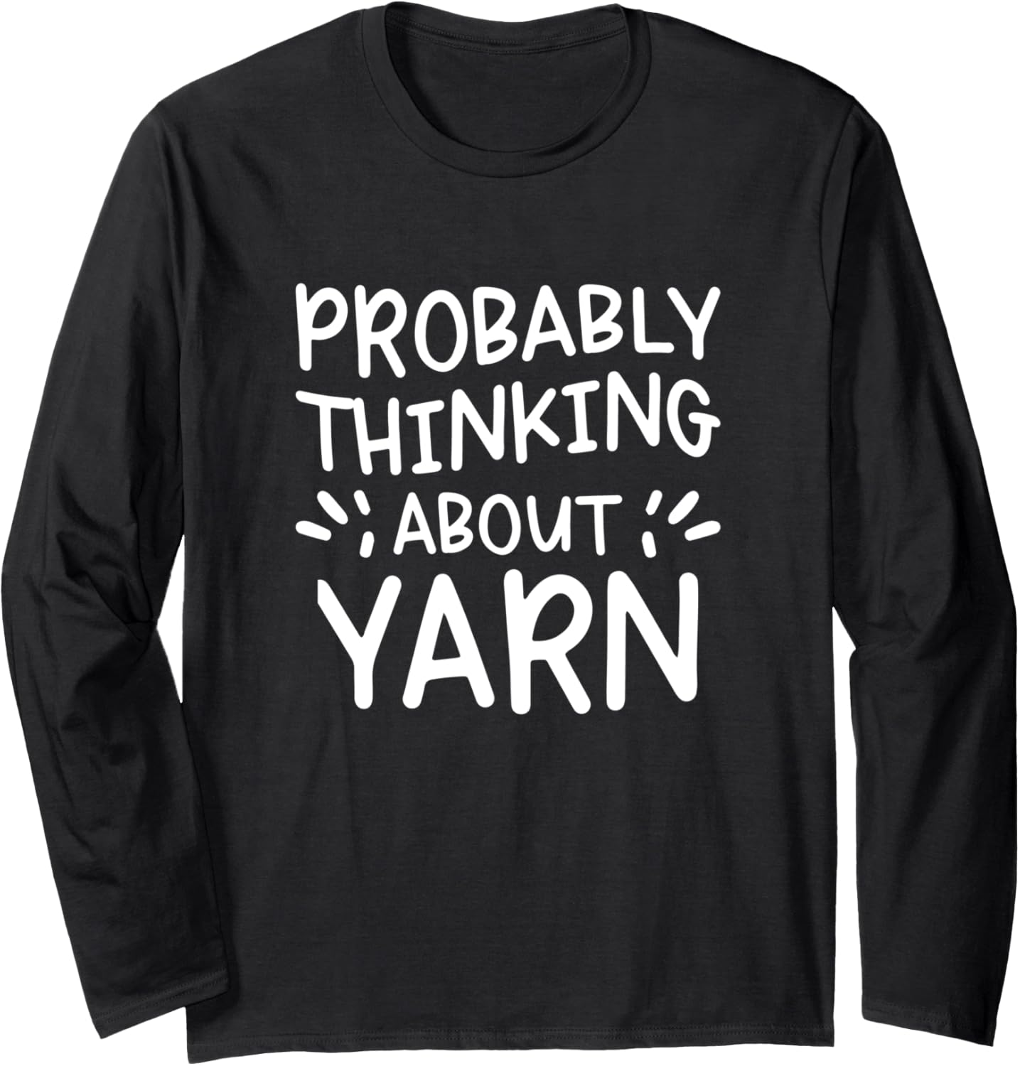 Probably Thinking About Yarn Long Sleeve Yarn Supply | High Search Volume | Perfect for Crafters