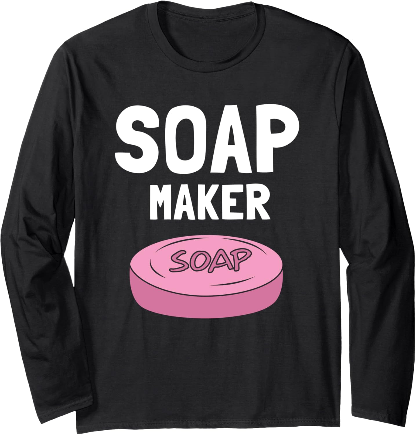 Soap Making Soap Maker Long Sleeve Apparel | Trending 2025 | Perfect Gift Idea