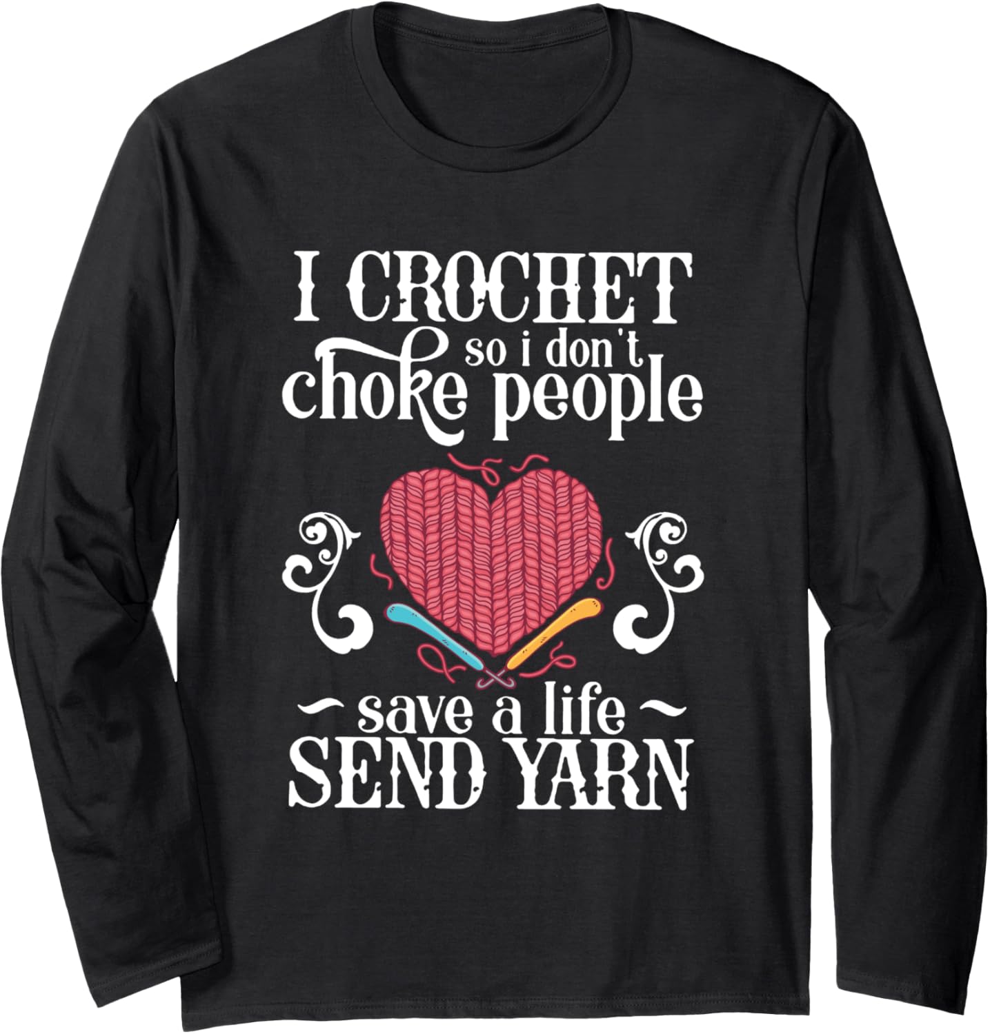 I Crochet Save A Life Send Yarn Sewing lover Long Sleeve Yarn Supply | Premium Quality | High CTR Title