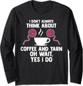 I don't always think about coffee and yarn coffee lover Long Sleeve Yarn Supply | High Search Volume | High CTR Title