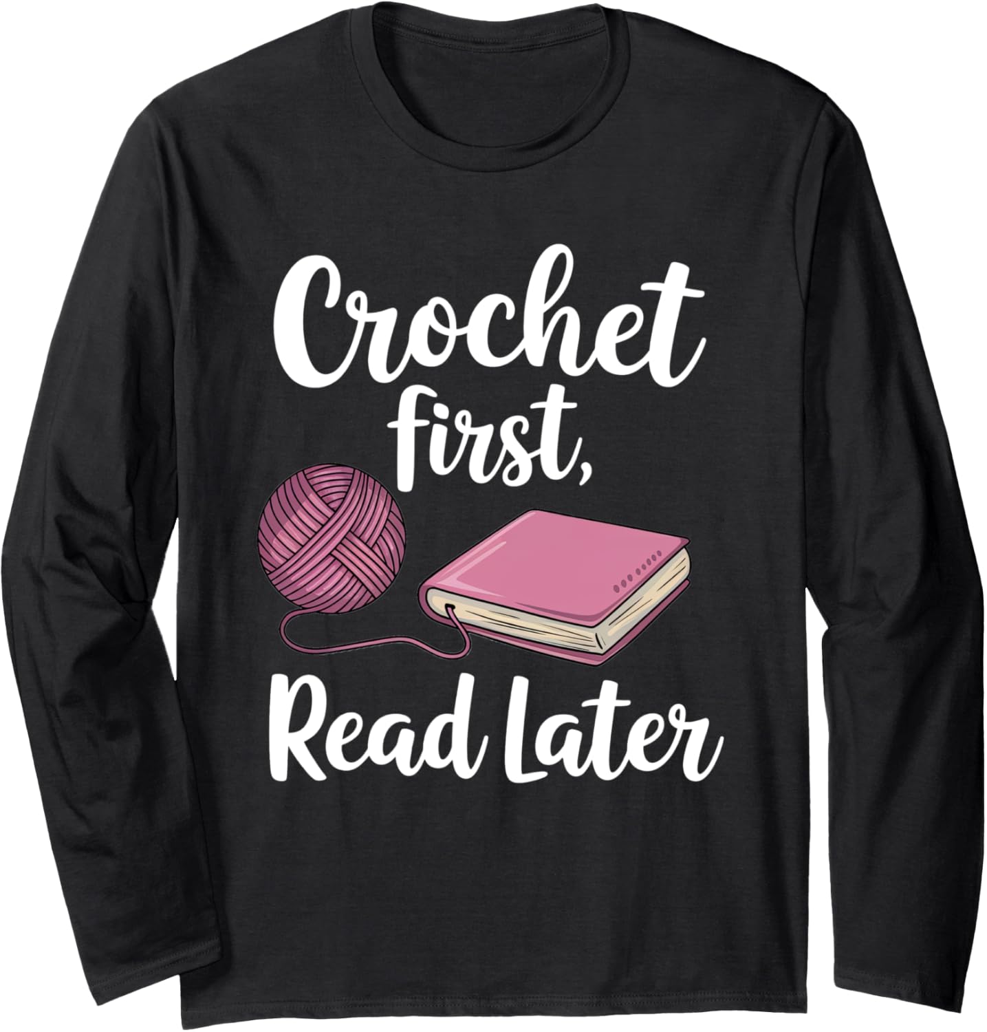 Crochet First Read Later Bookworm Yarn Crafter Long Sleeve Yarn Supply | High Search Volume | High CTR Title