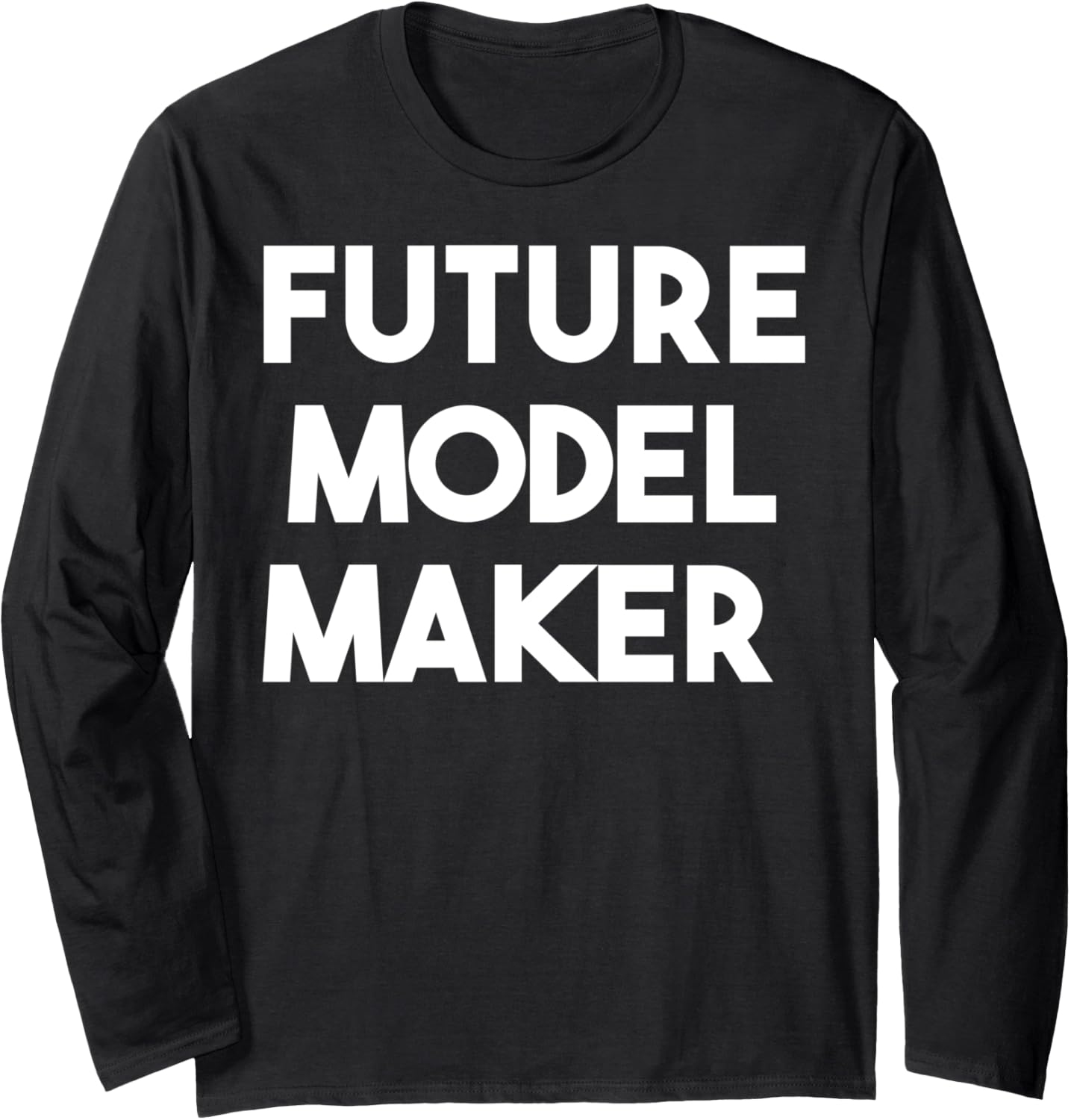 Future Model Maker - Funny Long Sleeve Apparel | High Search Volume | Perfect Gift Idea