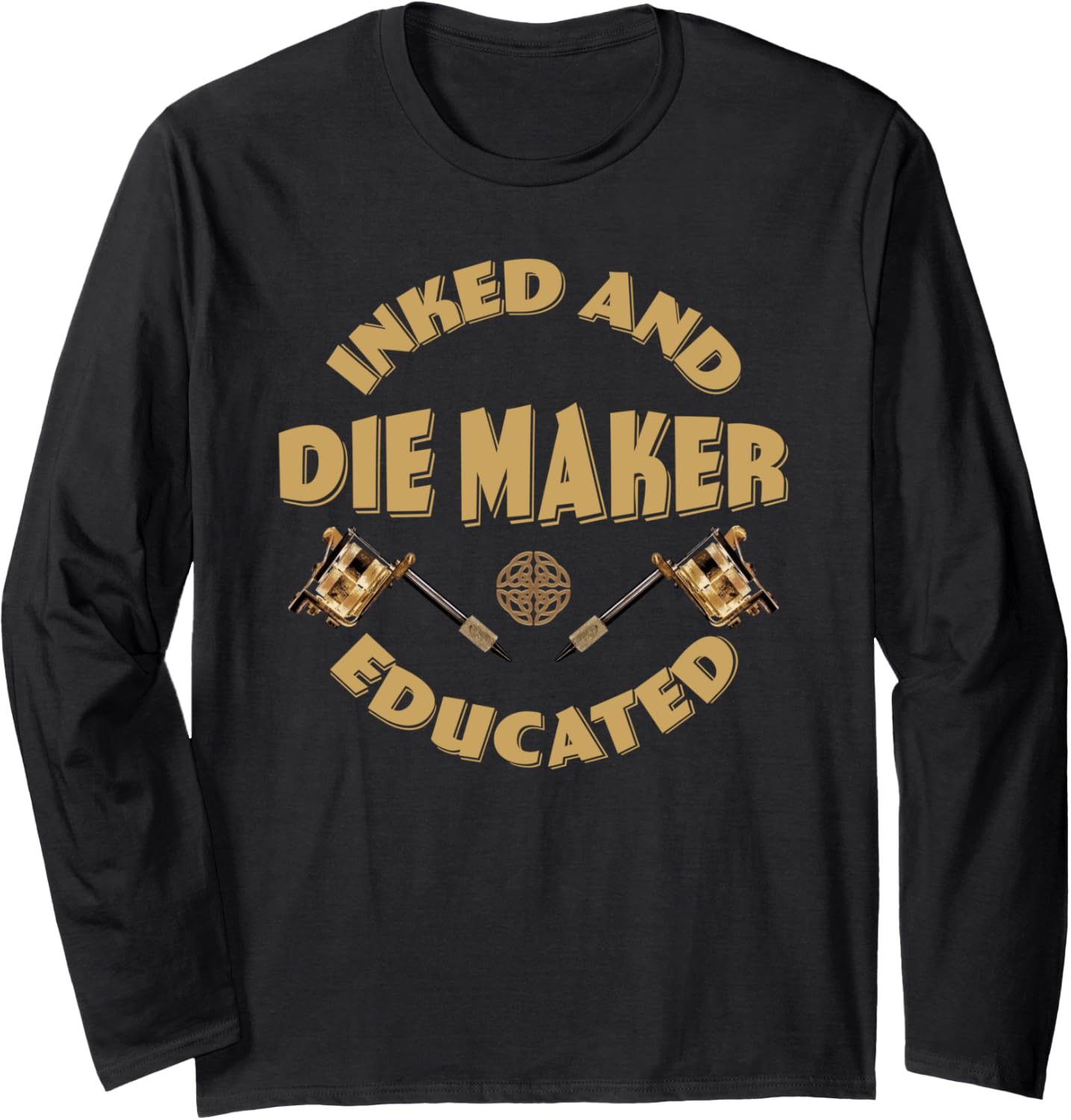 Inked and educated Die Maker Long Sleeve Apparel | Best Seller Pick | Perfect Gift Idea