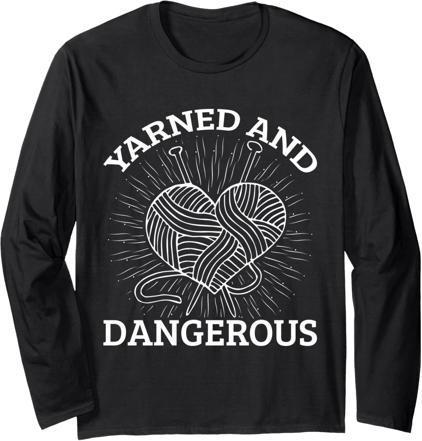 Yarn Collection YARNED AND DANGEROUS Funny Yarn Collector Long Sleeve Yarn Supply | Trending 2025 | Perfect for Crafters