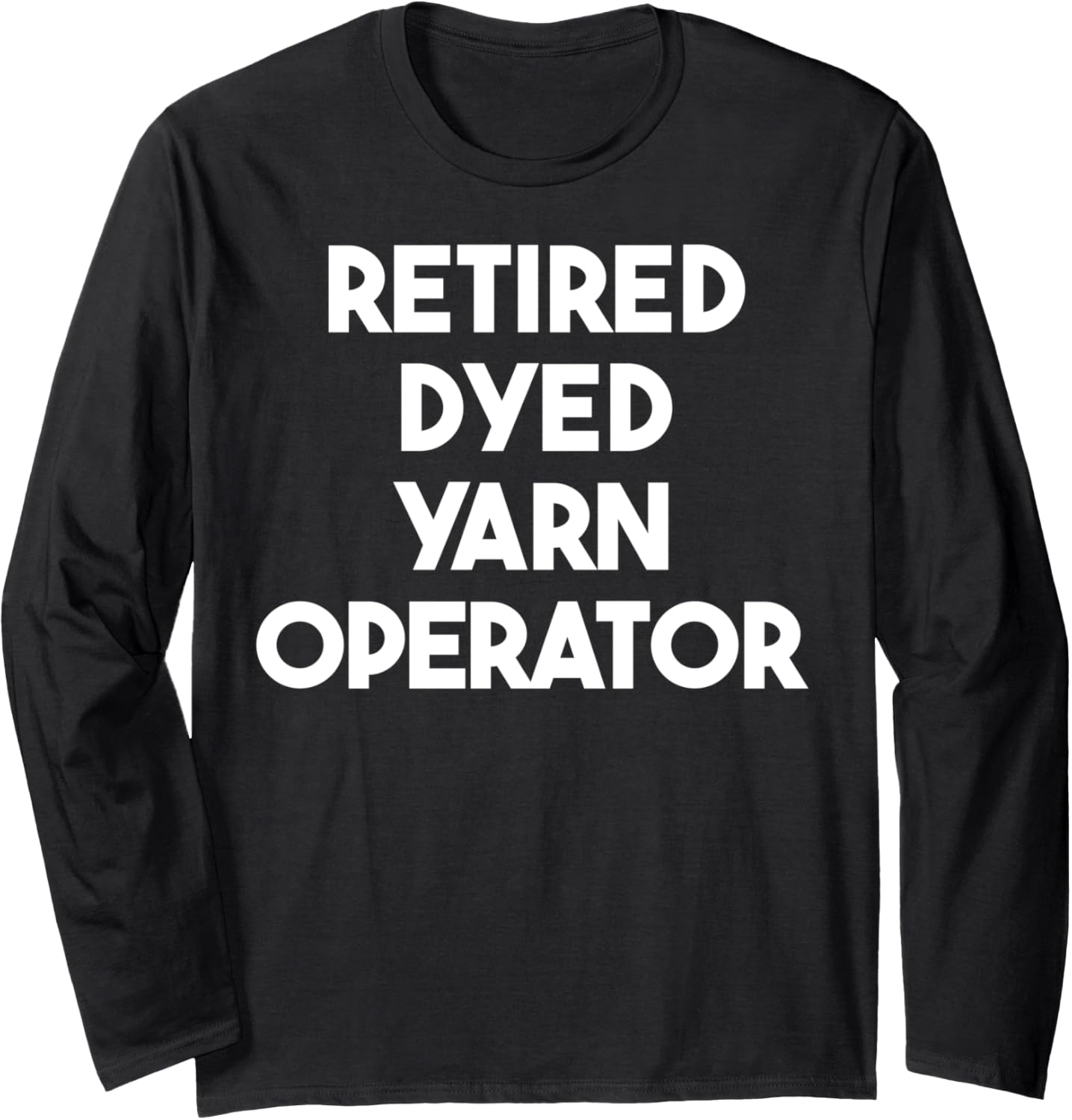 Retired Dyed Yarn Operator Long Sleeve Yarn Supply | Top Rated | High CTR Title