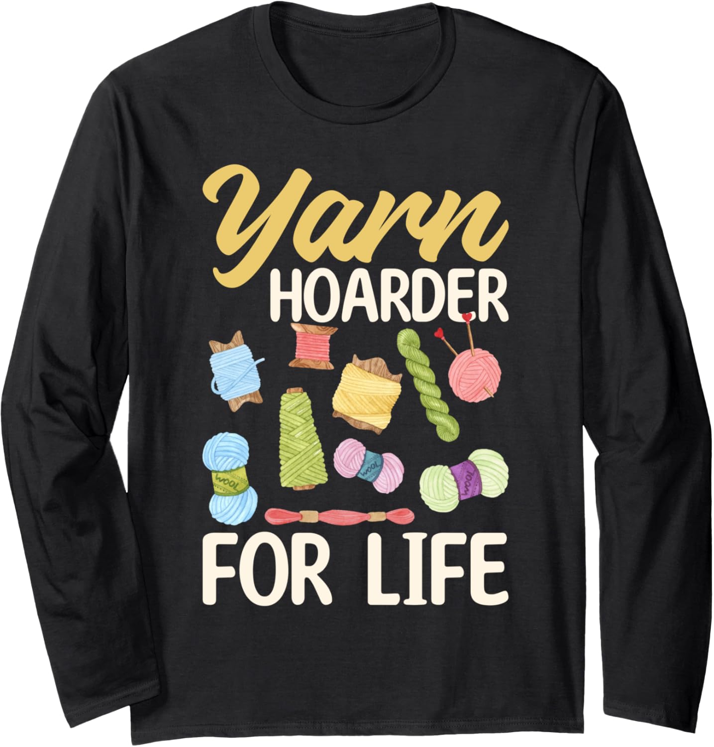 Yarn Hoarder for Life - Yarn Lover Long Sleeve Yarn Supply | Trending 2025 | Perfect for Crafters