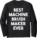 Best Machine Brush Maker Ever Long Sleeve Apparel | High Search Volume | Must-Have Style