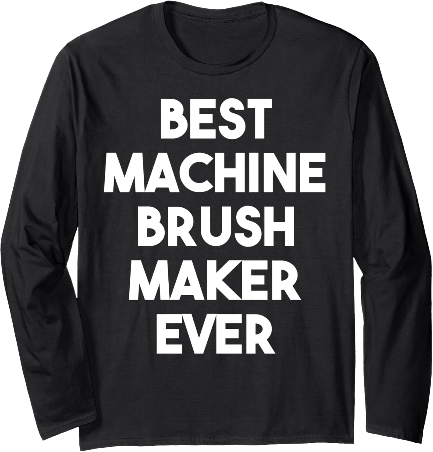 Best Machine Brush Maker Ever Long Sleeve Apparel | High Search Volume | Must-Have Style