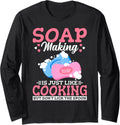Soap Making Is Just Like Cooking Soap Maker Lover Long Sleeve Apparel | Best Seller Pick | Must-Have Style