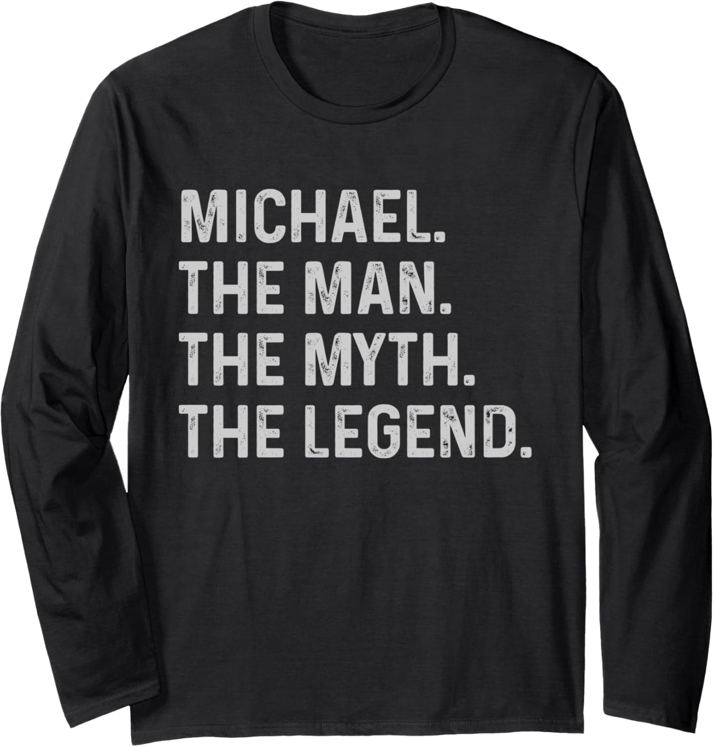 Michael The Man The Myth The Legend - Funny Gift for Michael Long Sleeve Apparel | Perfect Gift Idea