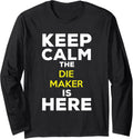 Keep Calm The Die Maker Is Here Long Sleeve Apparel | High Search Volume | Comfort Daily Wear