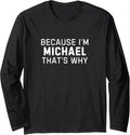 Because I'm Michael That's Why Funny Michael Name Gift Long Sleeve Apparel | Perfect Gift Idea