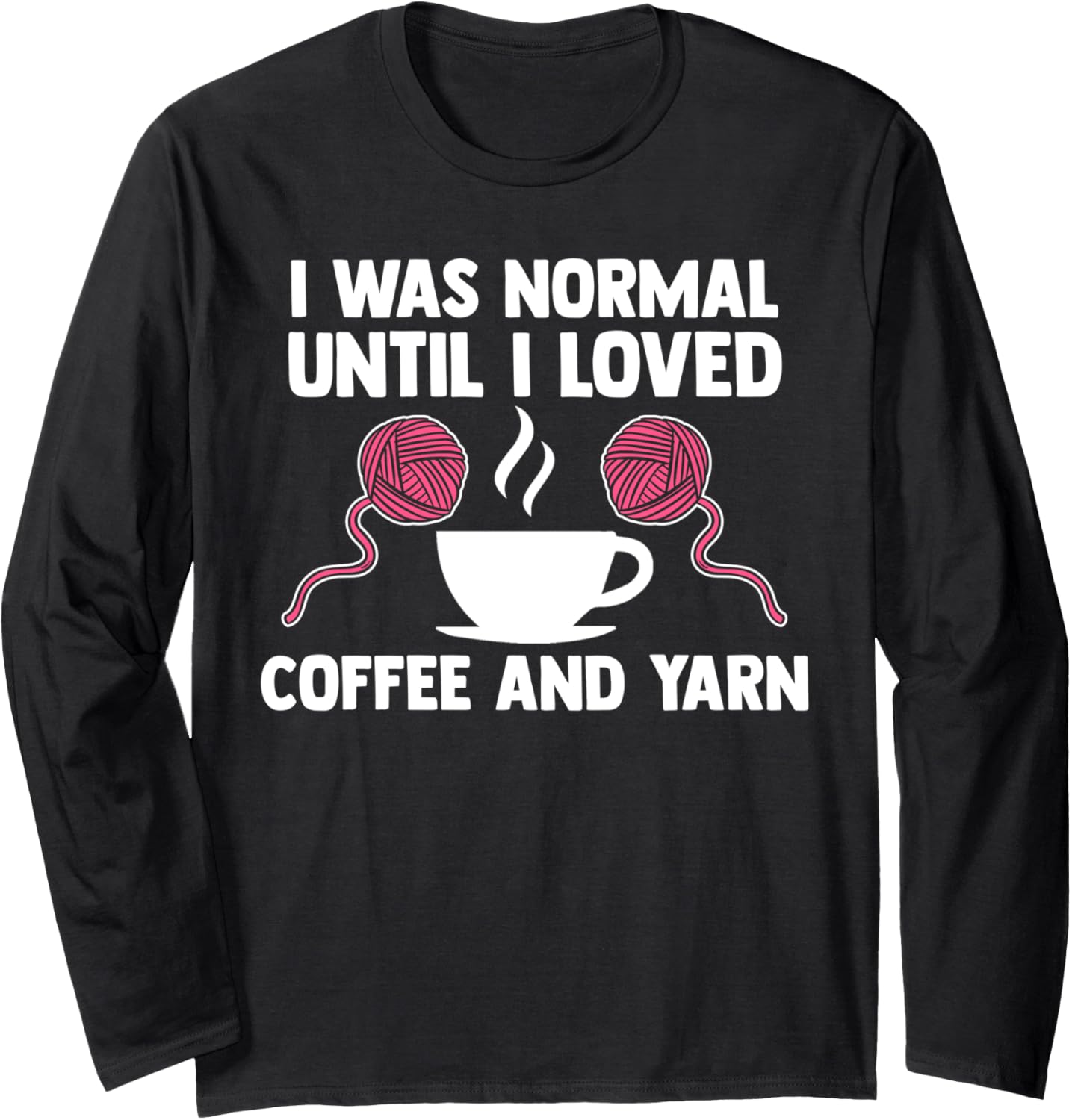 I was normal until I loved coffee and yarn coffee lover Long Sleeve Yarn Supply | Trending 2025 | Perfect for Crafters