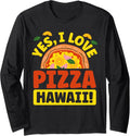 Hobby Yes I Love Pizza Hawaii Maker Baker for Men and Women Long Sleeve Apparel | High Search Volume | Aesthetic Fit