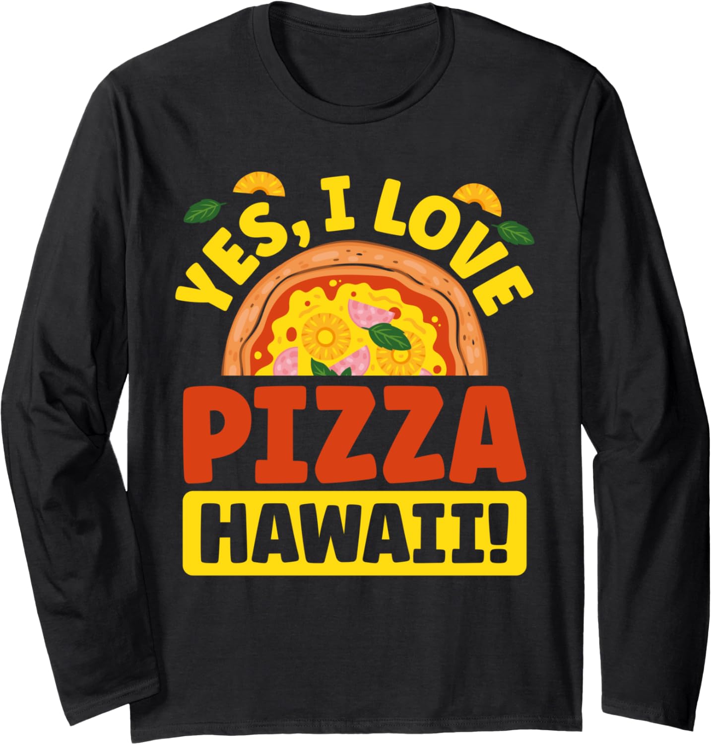 Hobby Yes I Love Pizza Hawaii Maker Baker for Men and Women Long Sleeve Apparel | High Search Volume | Aesthetic Fit