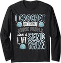 I Crochet So I Don't Choke People Send Yarn Funny Knitting Long Sleeve Yarn Supply | Trending 2025 | Customer Favorite