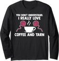 you don't understand, I love coffee and yarn coffee lover Long Sleeve Yarn Supply | Trending 2025 | Customer Favorite