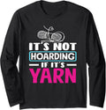 Knitting Not Hoarding If It's Yarn Knitting Long Sleeve Yarn Supply | Top Rated | Best Seller Choice