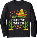 Nacho Average Cheese maker Cinco De Mayo Long Sleeve Apparel | Premium Quality | Must-Have Style