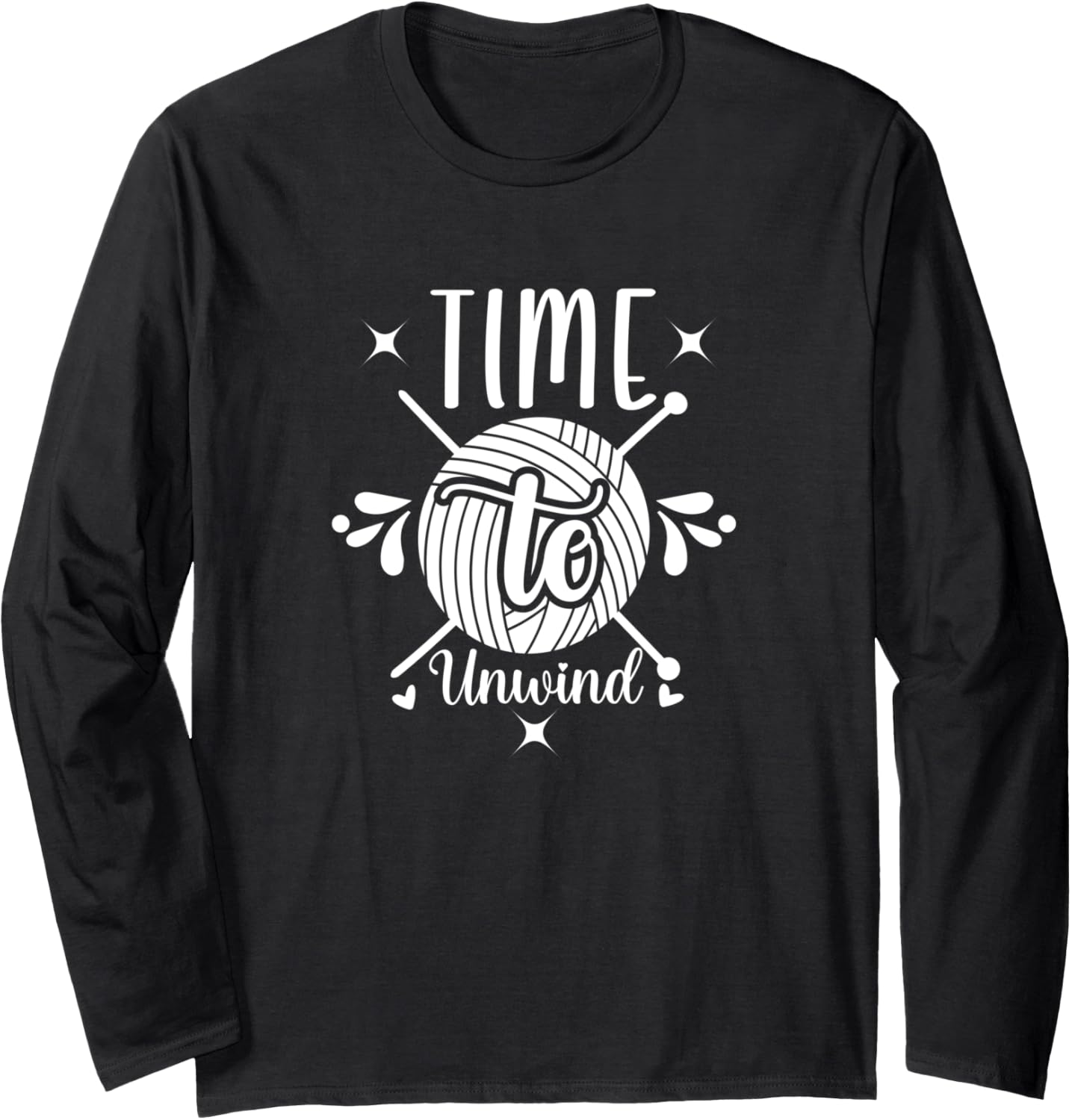 Time To Unwind Crochet Knitter Yarn Lovers Crocheting Long Sleeve Yarn Supply | Top Rated | High CTR Title