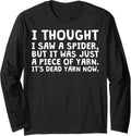 I Thought I Saw A Spider But It Was Just Yarn Long Sleeve Yarn Supply | Premium Quality | Perfect for Crafters