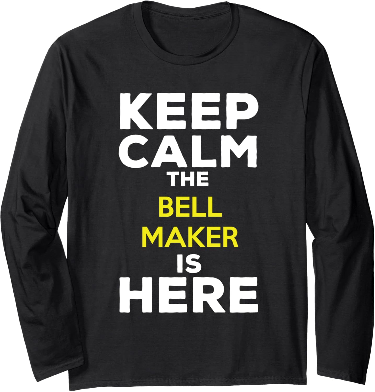 Keep Calm The Bell Maker Is Here Long Sleeve Apparel | Premium Quality | Aesthetic Fit