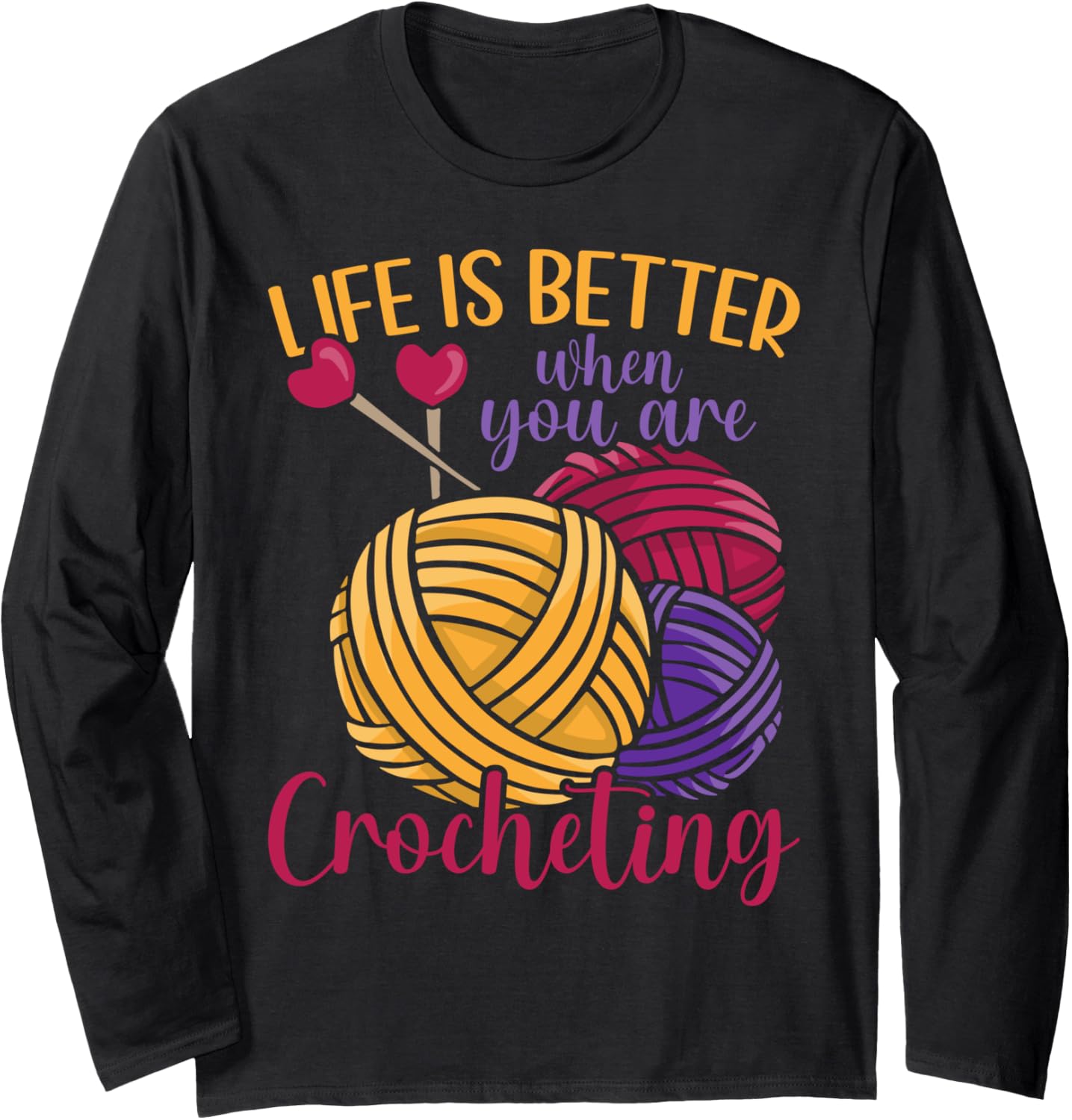 Life Is Better When You Are Crocheting Yarn Love Crocheting Long Sleeve Yarn Supply | Top Rated | Customer Favorite