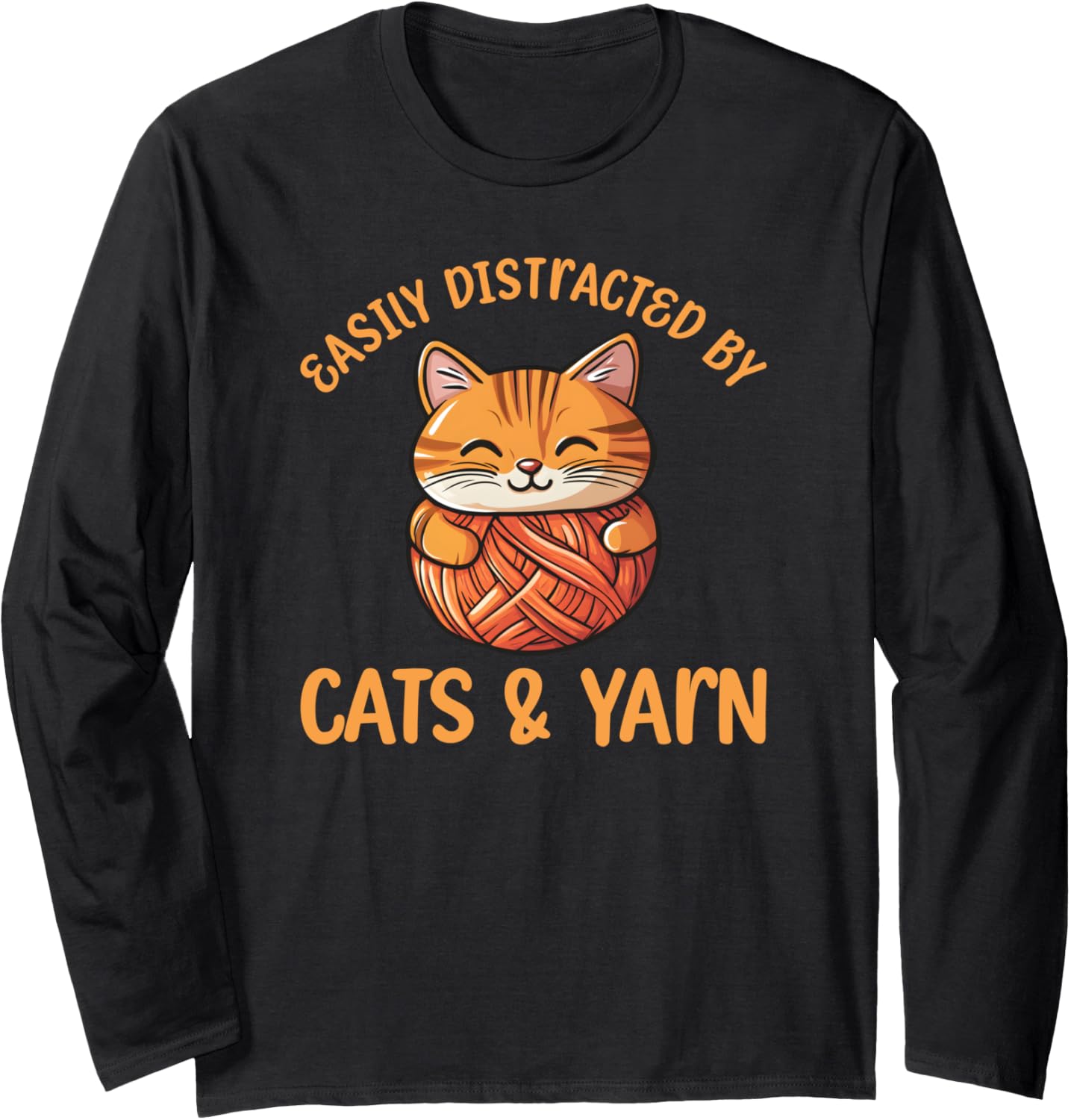 Easily Distracted By Cats And Yarn, Kitten Lover Crochet Long Sleeve Yarn Supply | Premium Quality | Customer Favorite