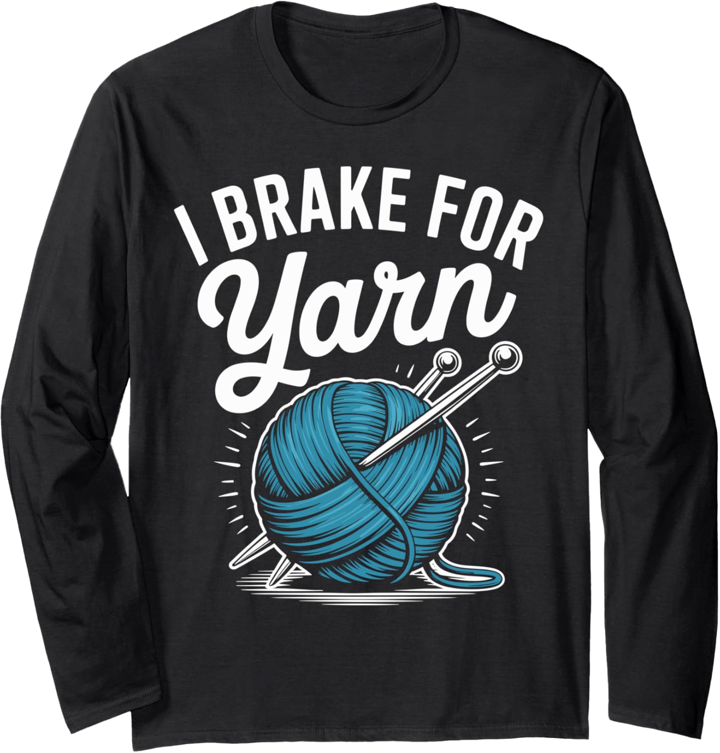 I Brake For Yarn Funny Knitting Yarn Lover Long Sleeve Yarn Supply | Premium Quality | Customer Favorite