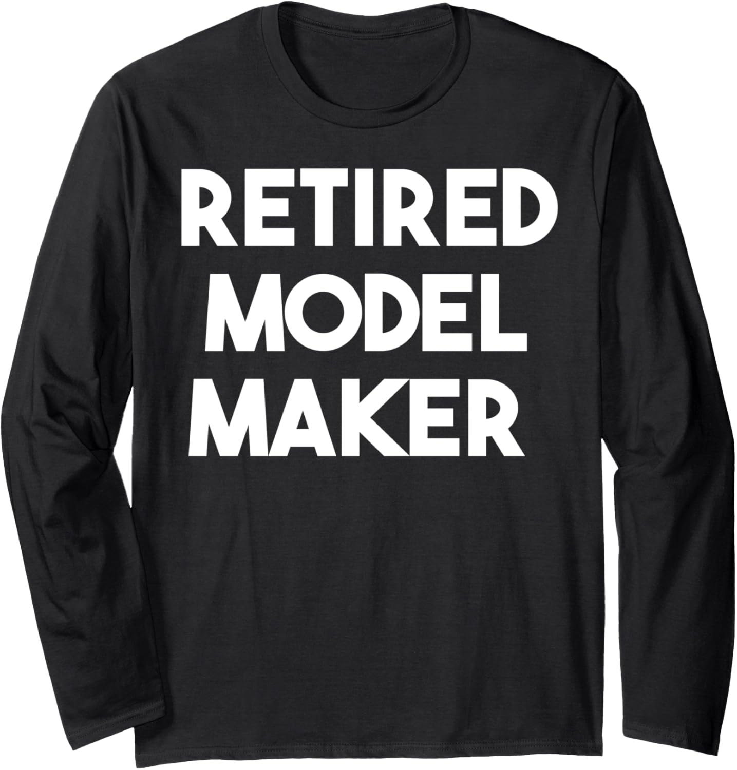 Retired Model Maker - Funny Long Sleeve Apparel | Premium Quality | Must-Have Style